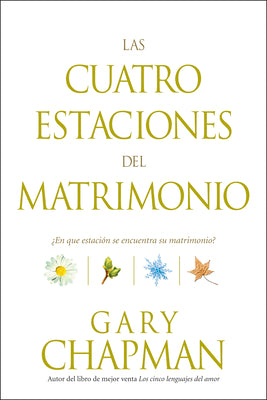 Las Cuatro Estaciones del Matrimonio: ¿En Qué Estación Se Encuentra Su Matrimonio? = Four Seasons of Marriage