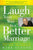 Laugh Your Way to a Better Marriage: Unlocking the Secrets to Life, Love, and Marriage