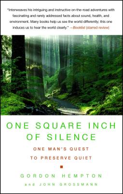 One Square Inch of Silence: One Man's Search for Natural Silence in a Noisy World