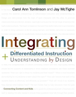 Integrating Differentiated Instruction and Understanding by Design: Connecting Content and Kids