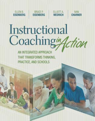 Instructional Coaching in Action: An Integrated Approach That Transforms Thinking, Practice, and Schools