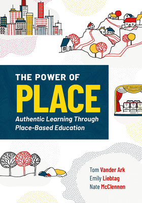 The Power of Place: Authentic Learning Through Place-Based Education