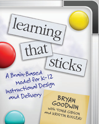 Learning That Sticks: A Brain-Based Model for K-12 Instructional Design and Delivery