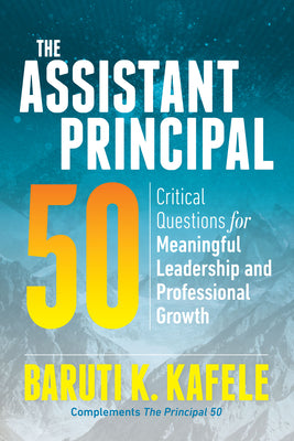 The Assistant Principal 50: Critical Questions for Meaningful Leadership and Professional Growth