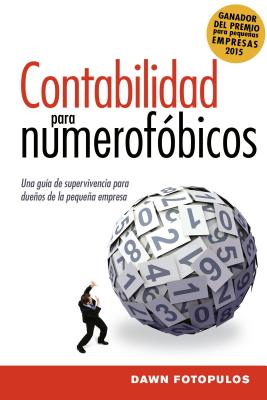 Contabilidad para numerofóbicos: Una guía de supervivencia para propietarios de pequeñas empresas = Accounting for the Numberphobic