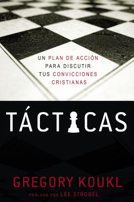 Tácticas: Un Plan de Acción Para Debatir Tus Convicciones Cristianas