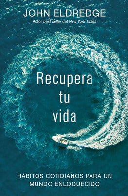 Recupera tu vida: Hábitos cotidianos para un mundo enloquecido