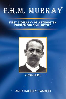 F.H.M. Murray: First Biography of a Forgotten Pioneer for Civil Justice