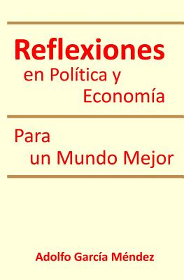 Reflexiones en Politica y Economia: Para un Mundo Mejor