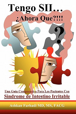 Tengo SII...¿Ahora Que?!!!: Una guia comprensiva para los pacientes con Sindrome de Intestino Irritable