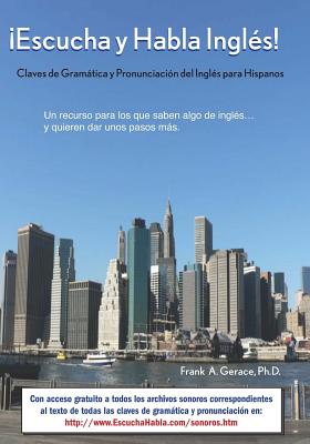 ¡Escucha y Habla Inglés!: Claves de Gramática y Pronunciación del Inglés para Hispanos