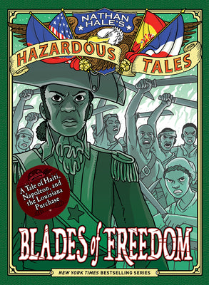 Blades of Freedom (Nathan Hale's Hazardous Tales #10): A Tale of Haiti, Napoleon, and the Louisiana Purchase