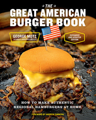 The Great American Burger Book (Expanded and Updated Edition): How to Make Authentic Regional Hamburgers at Home