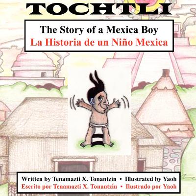 Tochtli: The Story of a Mexica Boy/La Historia de Un Nino Mexica