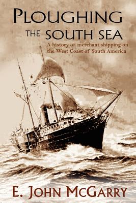 Ploughing the South Sea: A History of Merchant Shipping on the West Coast of South America