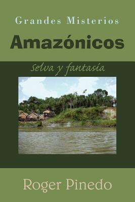 Grandes Misterios Amazónicos: Selva y fantasía