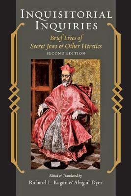 Inquisitorial Inquiries: Brief Lives of Secret Jews and Other Heretics