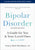 Bipolar Disorder: A Guide for You and Your Loved Ones