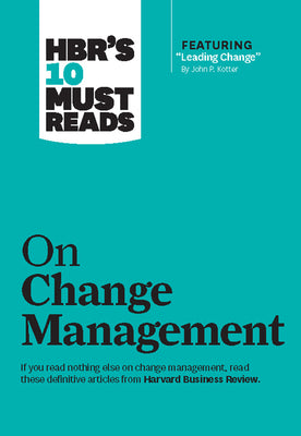 Hbr's 10 Must Reads on Change Management (Including Featured Article 