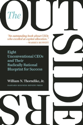 The Outsiders: Eight Unconventional CEOs and Their Radically Rational Blueprint for Success