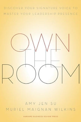 Own the Room: Discover Your Signature Voice to Master Your Leadership Presence