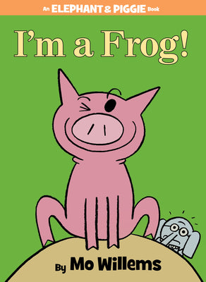 I'm a Frog!-An Elephant and Piggie Book