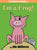 I'm a Frog!-An Elephant and Piggie Book