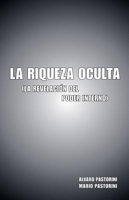 La Riqueza Oculta: (La Revelacion del Poder Interno)