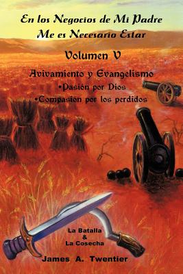En Los Negocios de Mi Padre Me Es Necesario Estar: Avivamiento y Evangelismo Pasion Por Dios Compasion Por Los Perdidos