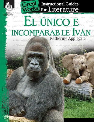 El Unico E Incomparable Ivan: An Instructional Guide for Literature