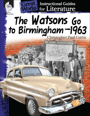 The Watsons Go to Birmingham-1963: An Instructional Guide for Literature