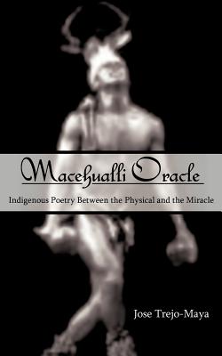 Macehualli Oracle: Indigenous Poetry Between the Physical and the Miracle