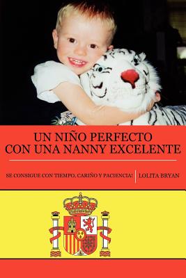 Un Nino Perfecto con una Nanny Excelente: Se Consigue Con Tiempo, Cariño Y Paciencia!