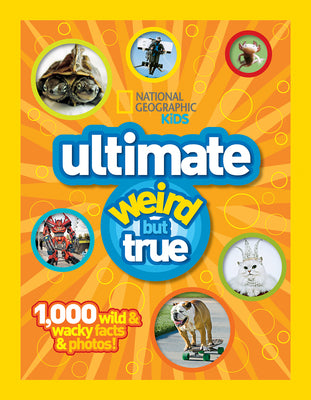 Ultimate Weird But True: 1,000 Wild & Wacky Facts and Photos