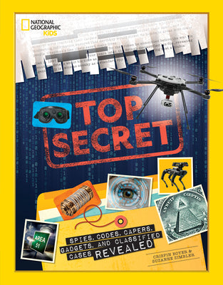 Top Secret: Spies, Codes, Capers, Gadgets, and Classified Cases Revealed