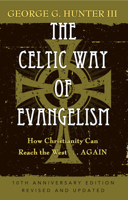 The Celtic Way of Evangelism, Tenth Anniversary Edition: How Christianity Can Reach the West . . .Again