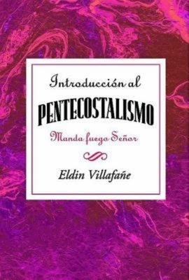 Introduccion al Pentecostalismo: Manda Fuego, Senor = Introduction to the Pentecostalism = Introduction to the Pentecostalism