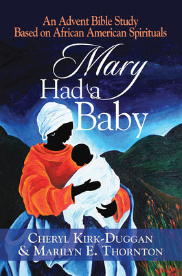 Mary Had a Baby: An Advent Bible Study Based on African American Spirituals