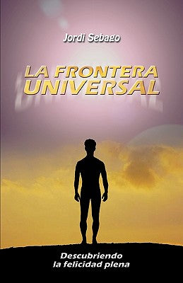 La Frontera Universal: Descubriendo La Felicidad Plena