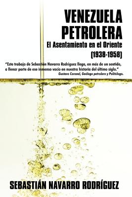 Venezuela Petrolera: El Asentamiento En El Oriente (1938-1958)