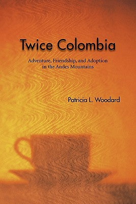 Twice Colombia: Adventure, Friendship, and Adoption in the Andes Mountains