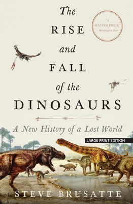 The Rise and Fall of the Dinosaurs: A New History of a Lost World