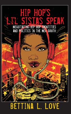 Hip Hop's Li'l Sistas Speak: Negotiating Hip Hop Identities and Politics in the New South