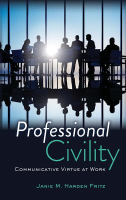 Professional Civility: Communicative Virtue at Work