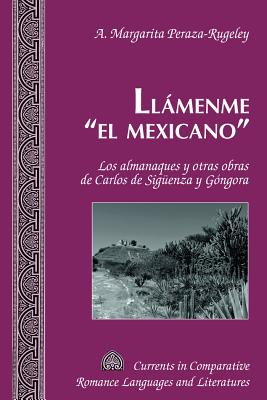 Llámenme el mexicano: Los almanaques y otras obras de Carlos de Sigueenza y Góngora