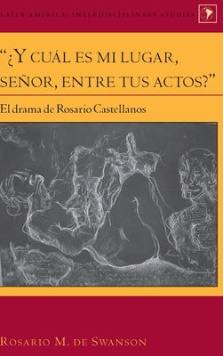 "¿Y cuál es mi lugar, señor, entre tus actos?": El drama de Rosario Castellanos