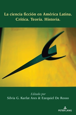 La ciencia ficción en América Latina: Crítica. Teoría. Historia.