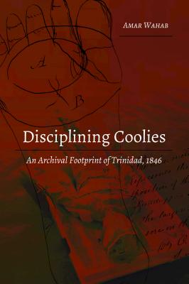 Disciplining Coolies: An Archival Footprint of Trinidad, 1846