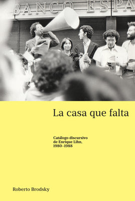 La casa que falta: Catálogo discursivo de Enrique Lihn, 1980-1988