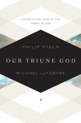 Our Triune God: Living in the Love of the Three-In-One